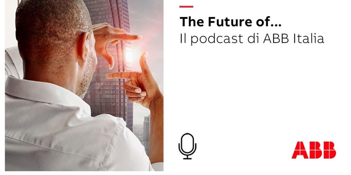 The future of… Il podcast di ABB Italia – Future of Industries